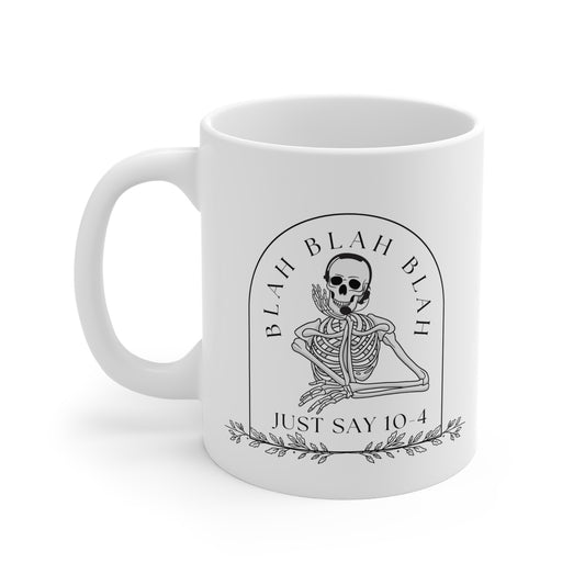 Just Say 10-4 Ceramic Mugs (11oz\15oz\20oz)